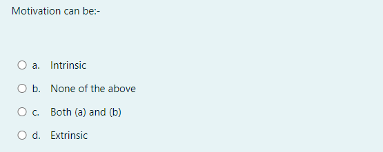 Solved Motivation Can Be:-a. ﻿Intrinsicb. ﻿None Of The | Chegg.com