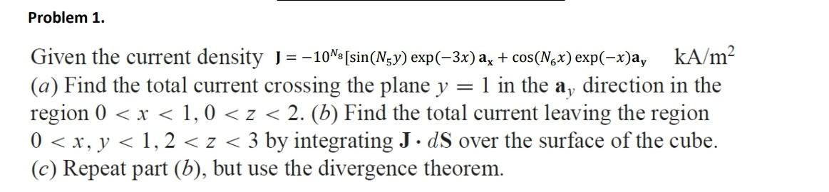 Solved Problem 1. Given the current density J = -10Ns | Chegg.com