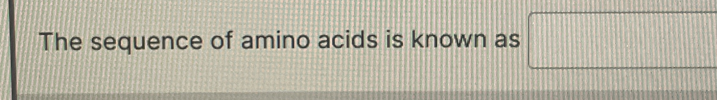 Solved The sequence of amino acids is known as | Chegg.com