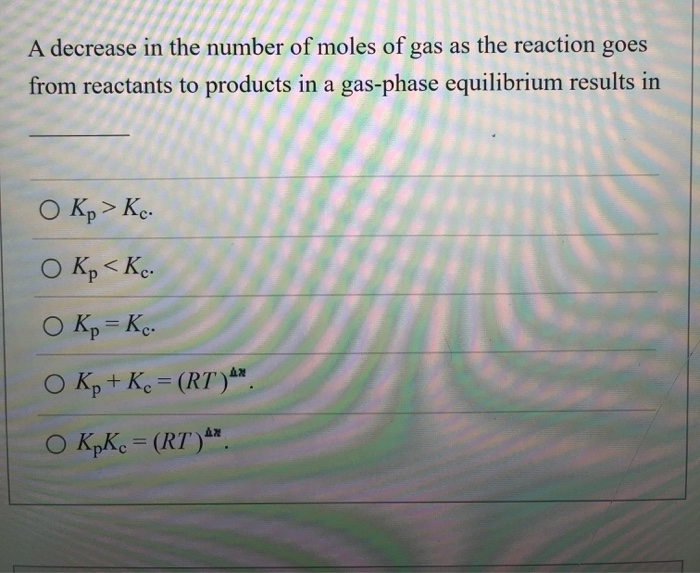 Solved A decrease in the number of moles of gas as the | Chegg.com