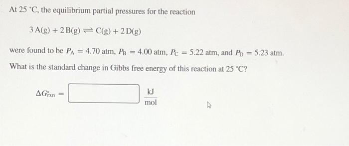 Solved At 25 °C, the equilibrium partial pressures for the | Chegg.com