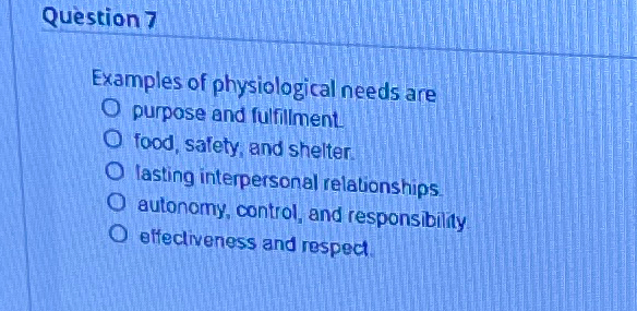 Solved Question 7Examples of physiological needs arepurpase | Chegg.com