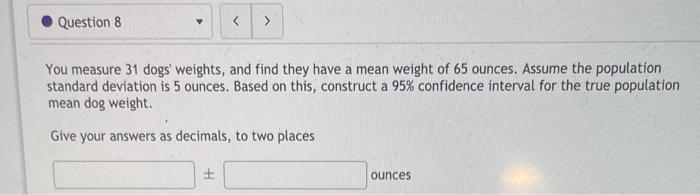 Solved You measure 31 dogs' weights, and find they have a | Chegg.com