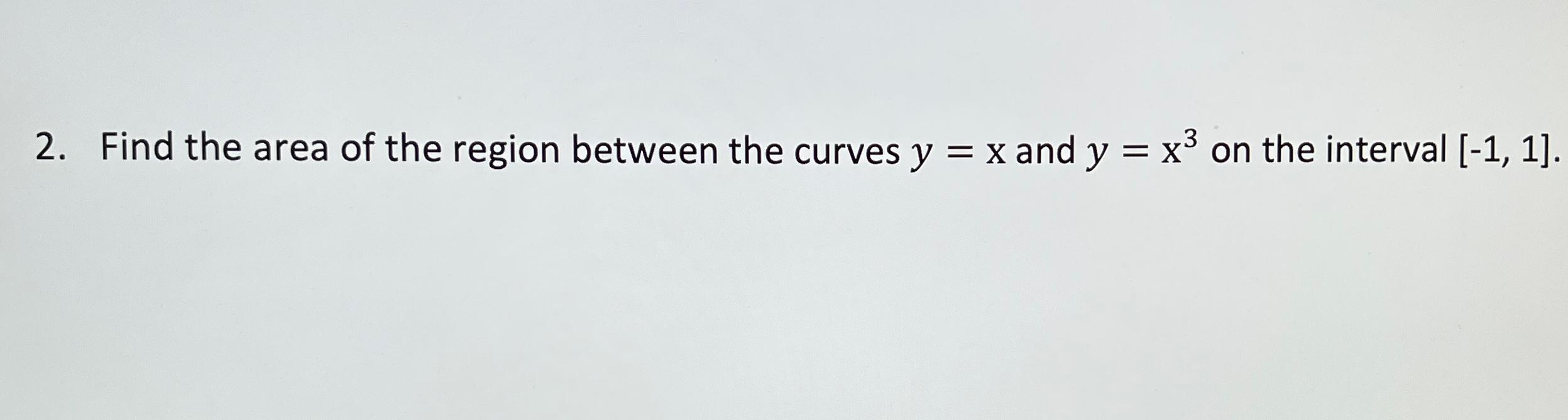Solved Find the area of the region between the curves y=x | Chegg.com