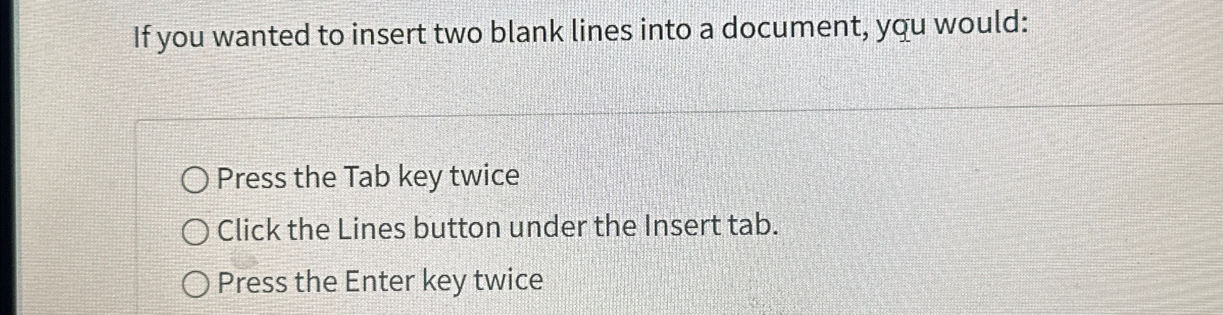 Solved If you wanted to insert two blank lines into a | Chegg.com