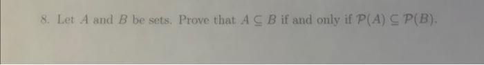 Solved 8. Let A And B Be Sets. Prove That A⊆B If And Only If | Chegg.com