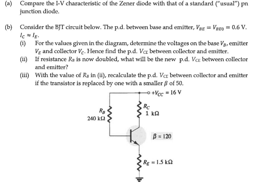 (a) Compare the I-V characteristic of the Zener diode with that of a standard (usual) pn junction diode.
(b) Consider the B