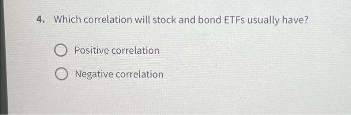 Solved 4. Which Correlation Will Stock And Bond ETFs Usually | Chegg.com