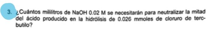 3. ¿Cuántos mililitros de \( \mathrm{NaOH} 0.02 \mathrm{M} \) se necesitarán para neutralizar la mitad del ácido producido en