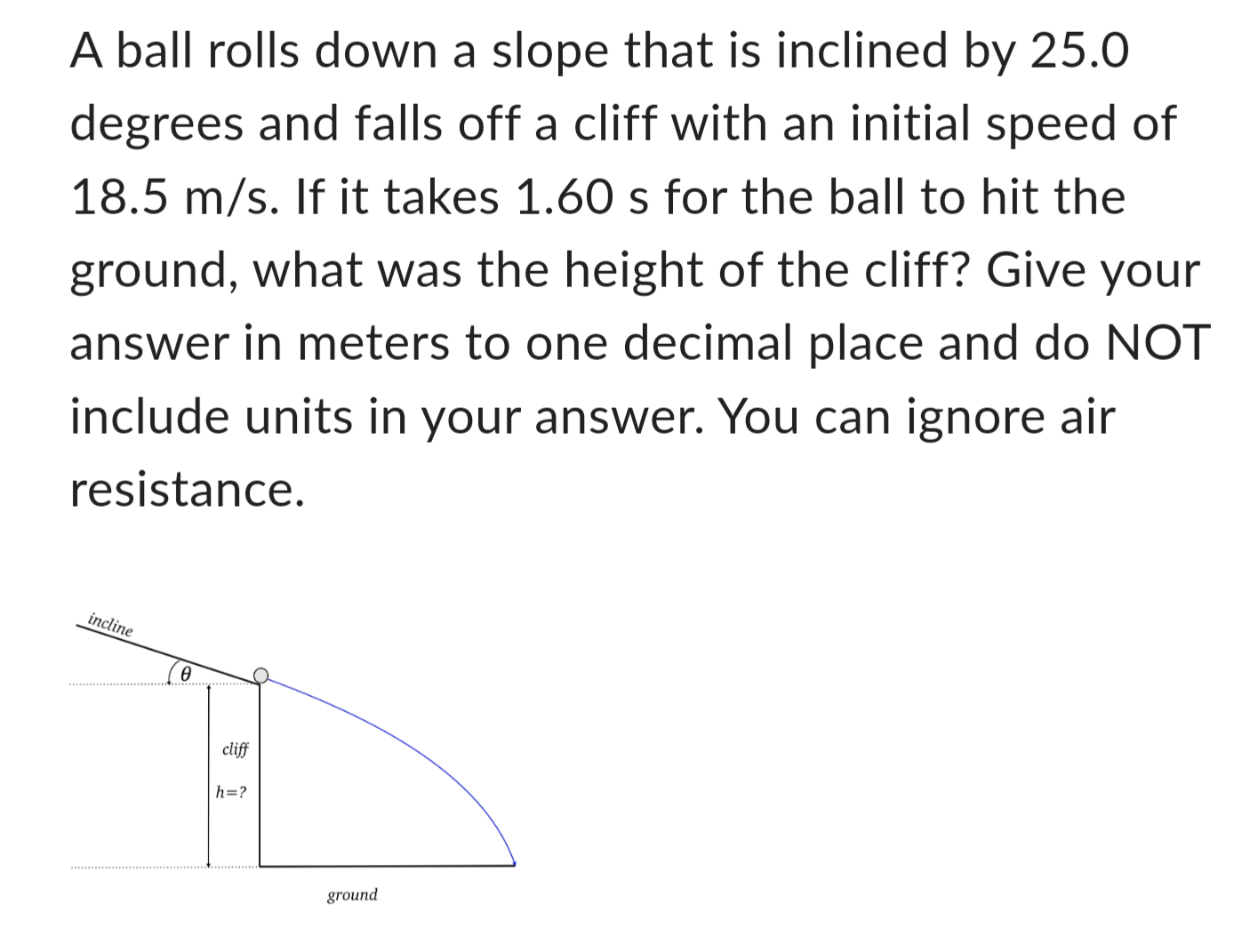 Solved A ball rolls down a slope that is inclined by 25.0