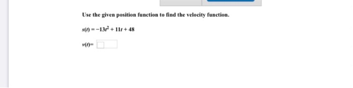 Solved Use the given position function to find the velocity | Chegg.com