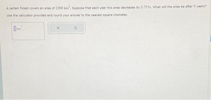 Solved A certain forest covers an area of 2300 km2. Suppose | Chegg.com