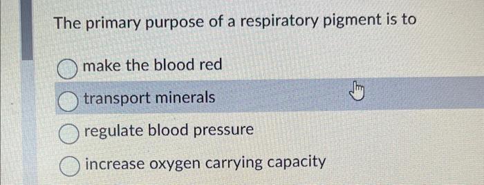 Solved The primary purpose of a respiratory pigment is to | Chegg.com