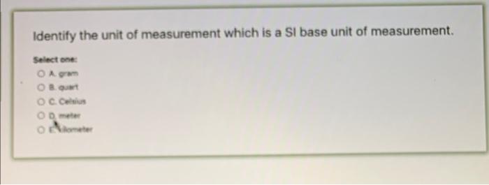 Solved Identify the unit of measurement which is a SI base | Chegg.com