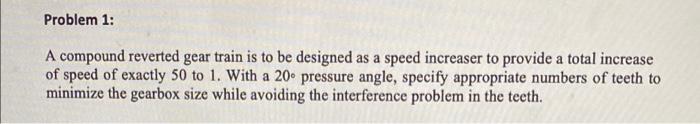 Solved Problem 1: A Compound Reverted Gear Train Is To Be | Chegg.com