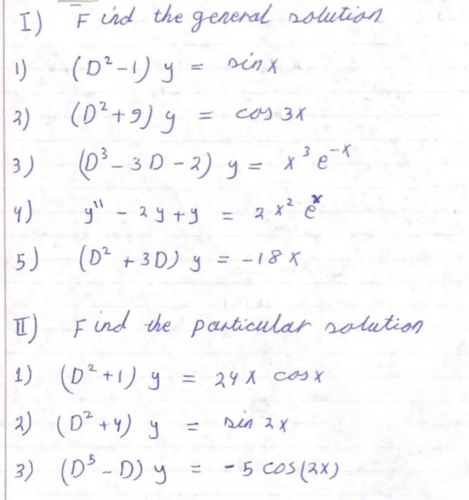 I) F ind the general solution 1) \( \left(D^{2}-1\right) y=\sin x \) 2) \( \quad\left(D^{2}+9\right) y=\cos 3 x \) 3) \( \lef