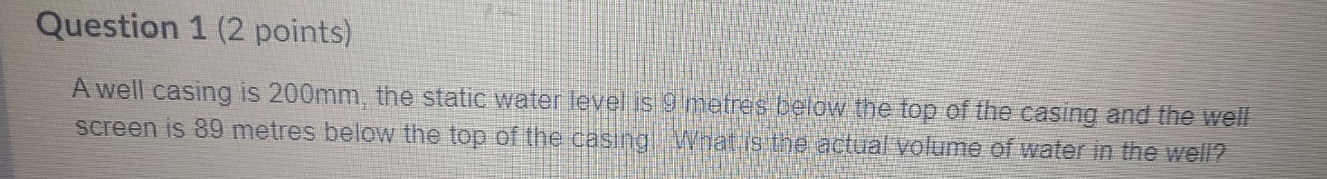 Solved Question 1 (2 points) A well casing is 200mm, the | Chegg.com