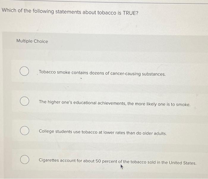 which of the following statements about tobacco is true Solved Which of the following statements about tobacco is