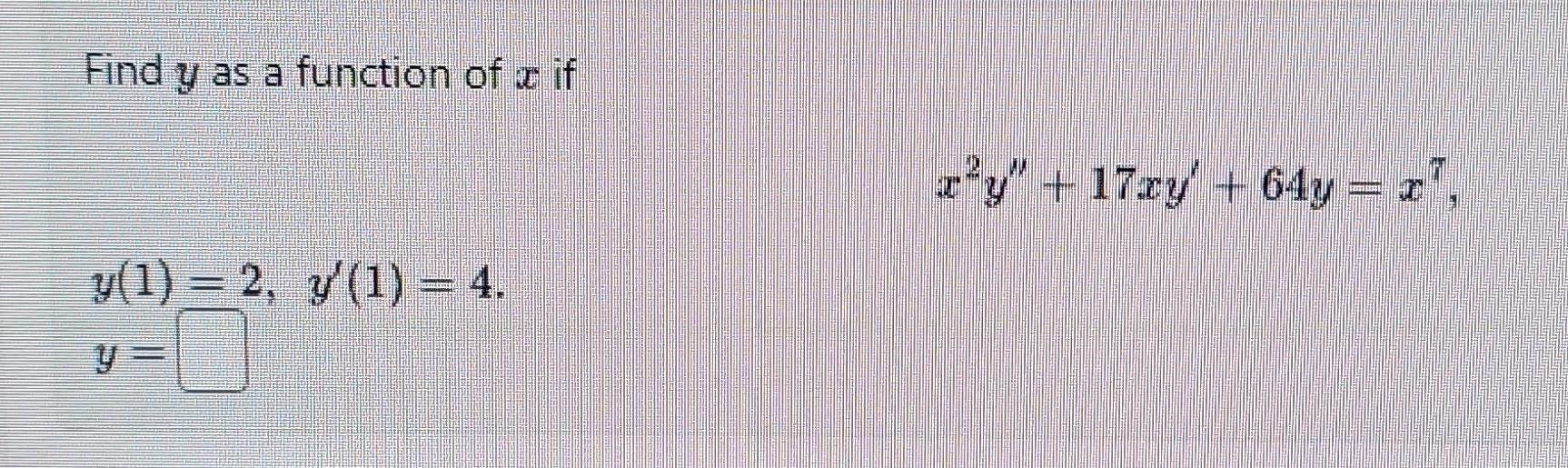solved-find-y-as-a-function-of-x-if-x2y-17xy-64y-x7-chegg