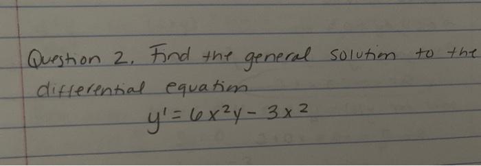 Solved To The Question 2 Find The General Solution