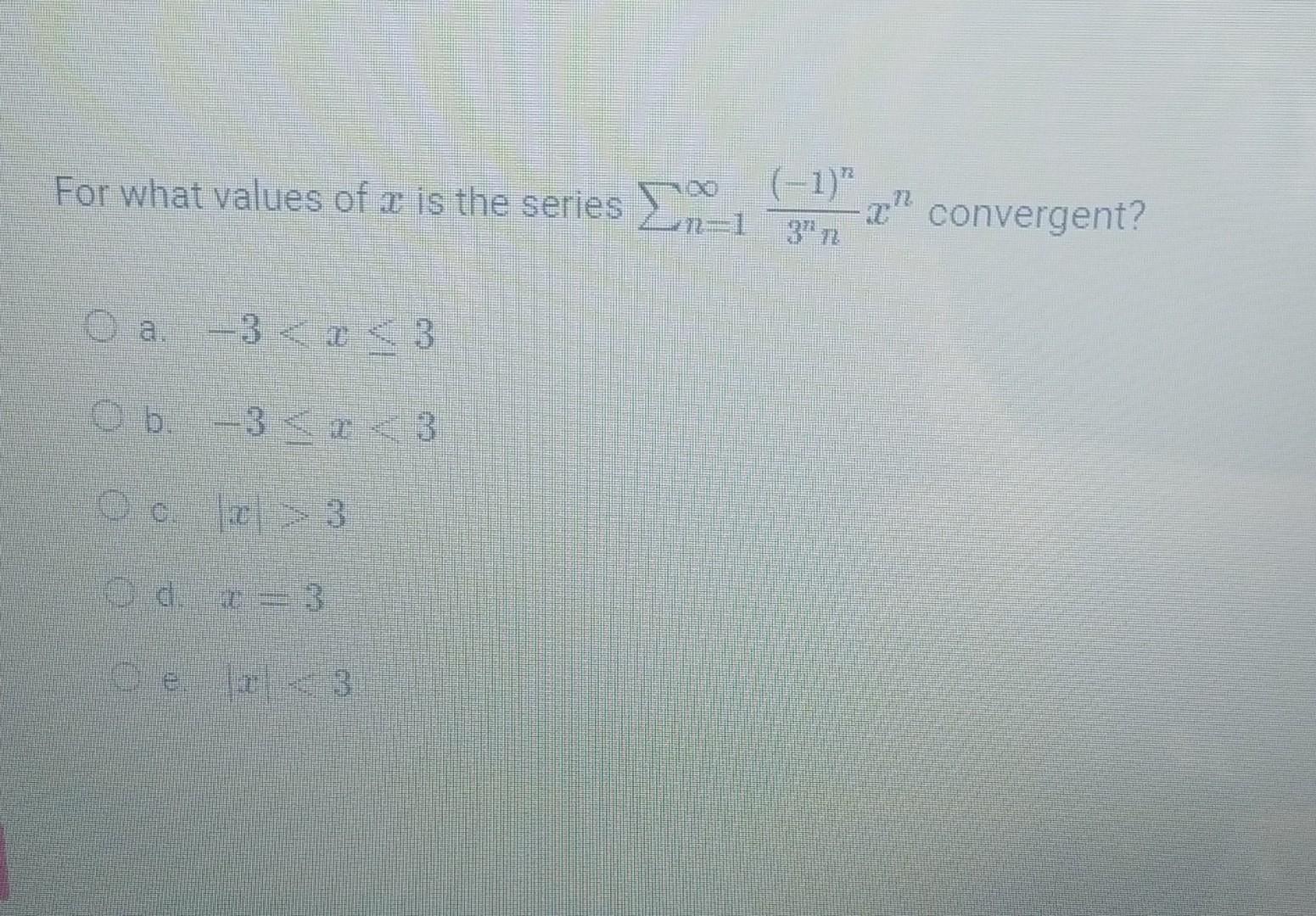 Solved For what values of x is the series ∑n=1∞3nn(−1)nxn | Chegg.com
