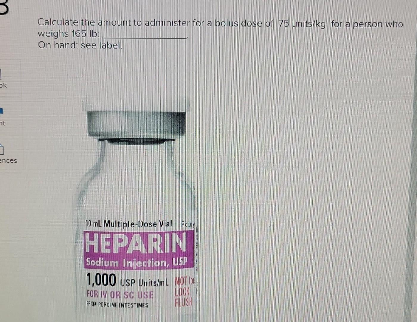 Calculate the amount to administer for a bolus dose of 75 units \( / \mathrm{kg} \) for a person who weighs \( 165 \mathrm{lb