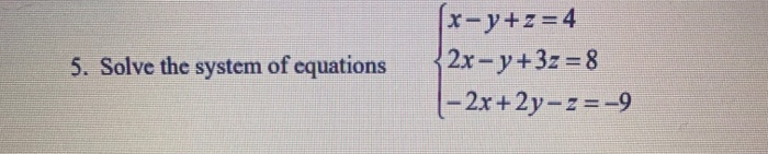 Solved 5. Solve the system of equations (x-y+z = 4 2x - y | Chegg.com