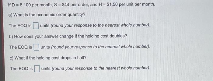 Solved If D = 8,000 per month, S = $45 per order, and H = $2