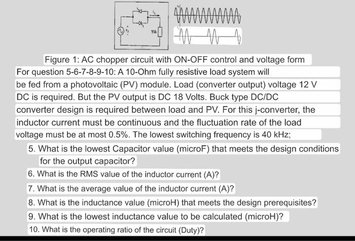 Figure 1: AC chopper circuit with ON-OFF control and voltage form
For question 5-6-7-8-9-10: A 10-Ohm fully resistive load sy