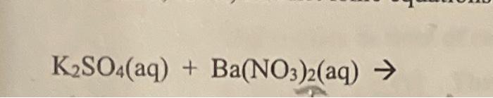 Solved K2SO4(aq) + Ba(NO3)2(aq) → | Chegg.com