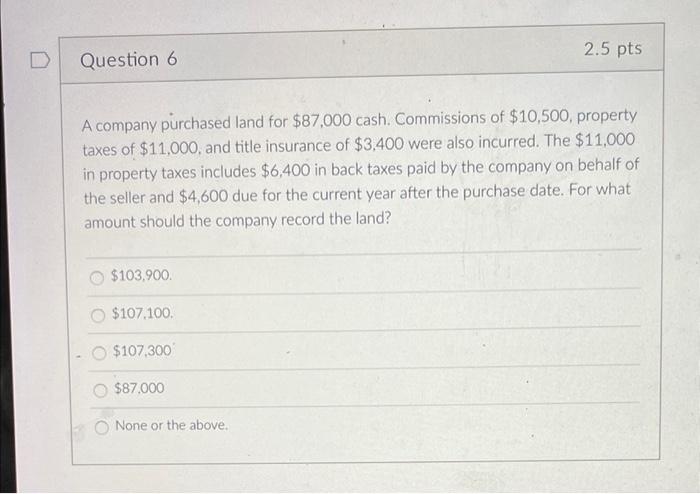 Solved 2.5 pts Question 6 A company purchased land for | Chegg.com