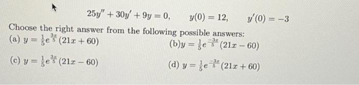 \[ 25 y^{\prime \prime}+30 y^{\prime}+9 y=0, \quad y(0)=12, \quad y^{\prime}(0)=-3 \] Choose the right answer from the follow