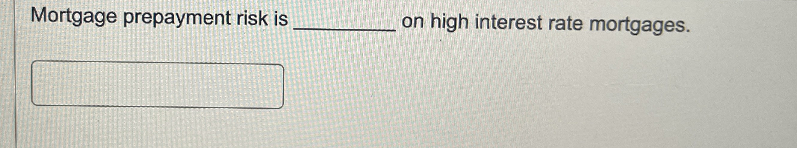 Solved Mortgage prepayment risk is ﻿on high interest rate | Chegg.com