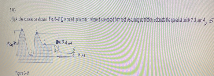 Solved a roller coaster car shown in Fig. 6 41 is pulled up