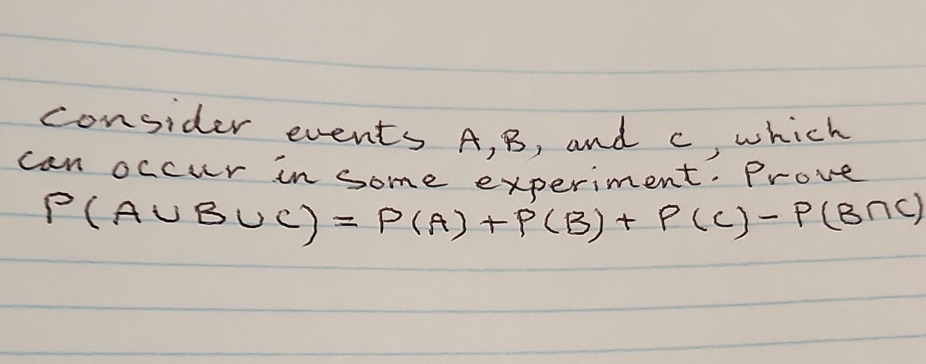 Solved Consider Events A,B, And C, Which Can Occur In Some | Chegg.com