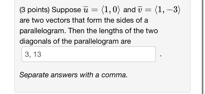 (3 points) Suppose \( \bar{u}=\langle 1,0\rangle \) and \( \bar{v}=\langle 1,-3\rangle \) are two vectors that form the sides