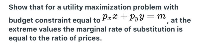 Solved Show that for a utility maximization problem with | Chegg.com