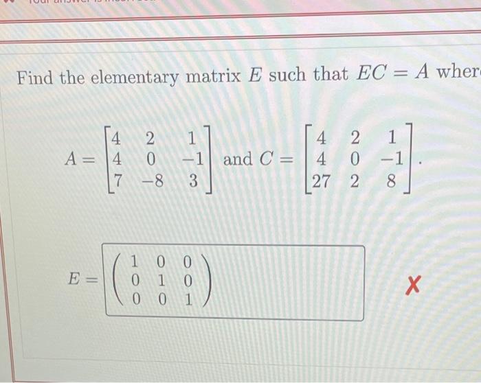 Solved Find the elementary matrix E such that EC = A wher 1 | Chegg.com