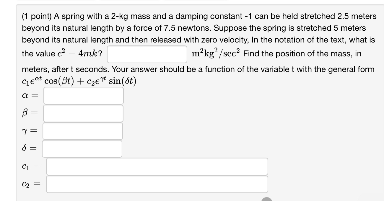 Solved (1 ﻿point) ﻿A spring with a 2-kg mass and a damping | Chegg.com
