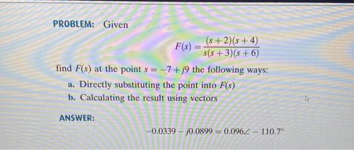 Solved F(s)=s(s+3)(s+6)(s+2)(s+4) find F(s) at the point | Chegg.com