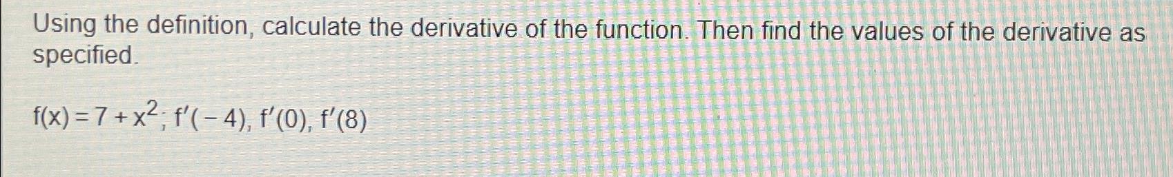 Solved Using the definition, calculate the derivative of the | Chegg.com