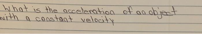 Solved What is the acceleration of an object with a constant | Chegg.com