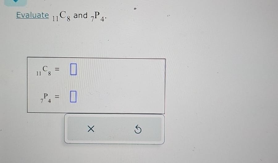 Solved Evaluate ?11C8 ﻿and ?7P4.?11C8=?7P4= | Chegg.com