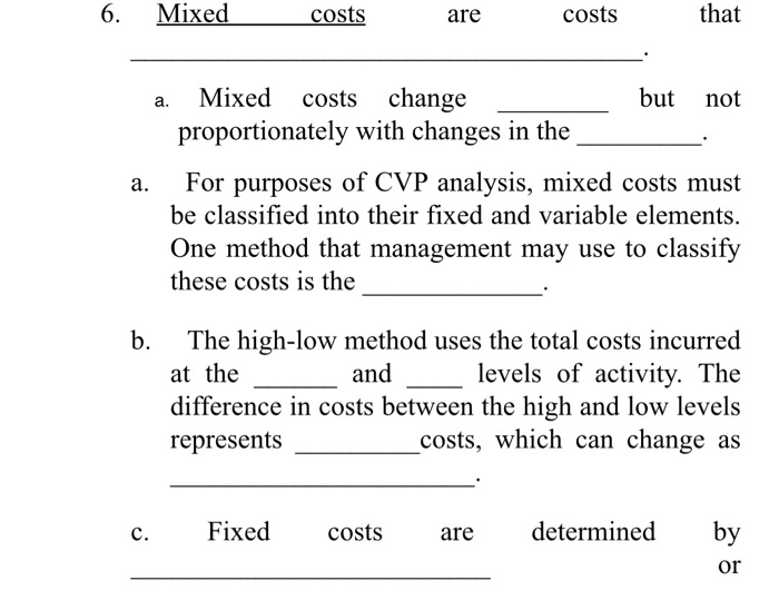 Solved 6. Mixed costs are costs that a. Mixed costs change
