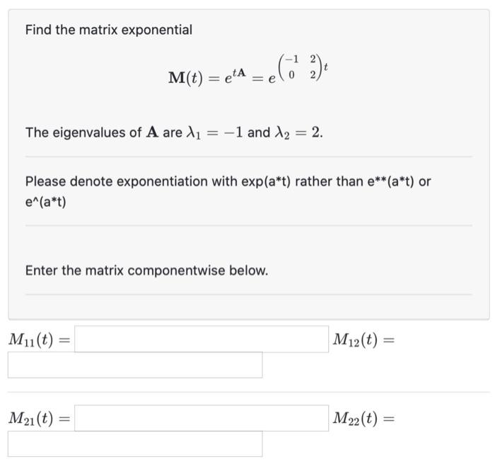 Solved Find the matrix exponential M(t) = etA = e -elo ) -1 | Chegg.com