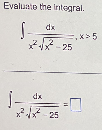 Solved Evaluate The Integral∫﻿﻿dxx2x2 252x5∫﻿﻿dxx2x2 252 9483