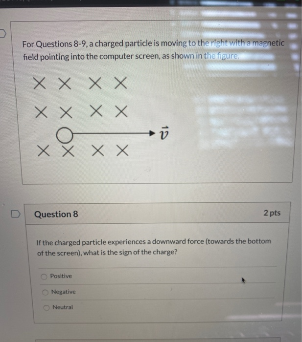 Solved For Questions 8-9, a charged particle is moving to | Chegg.com