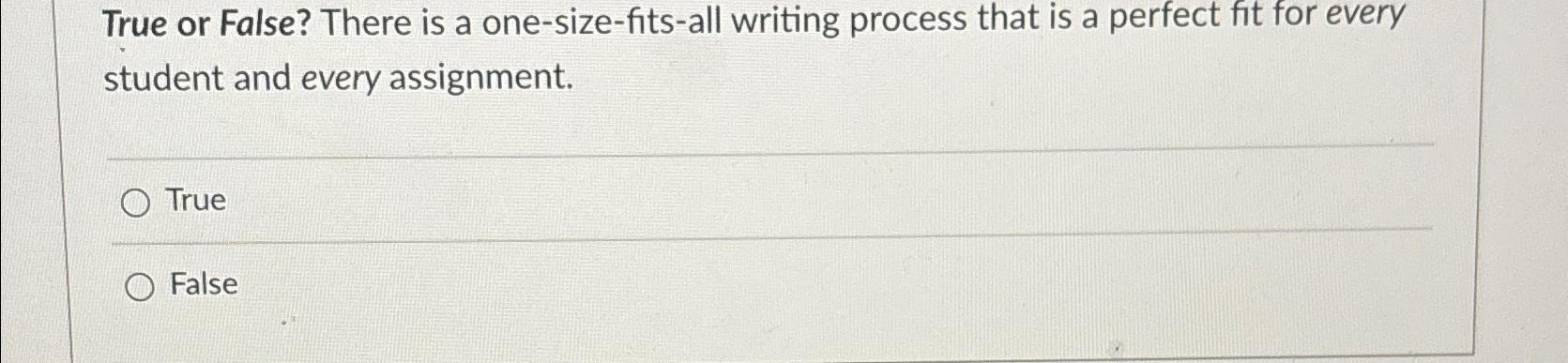 Solved True or False? There is a one-size-fits-all writing | Chegg.com