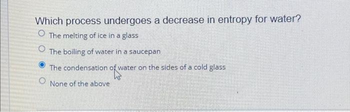 Solved Which process undergoes a decrease in entropy for | Chegg.com