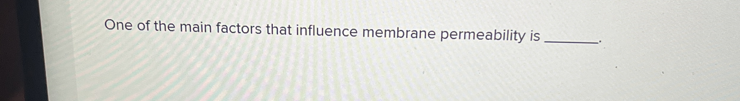 One of the main factors that influence membrane | Chegg.com